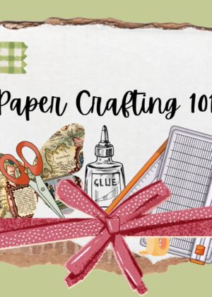 May 18th - Paper Crafting 101
