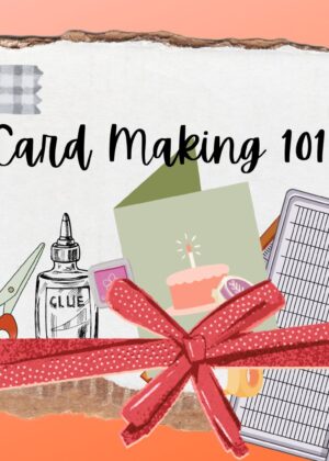 February 17 – Cardmaking 101 (introduction to Card making) (pre-order by 02/15)