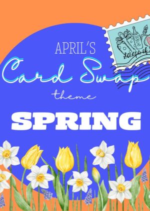 Card Swap – Spring theme, Sign up by March 31st, Due in Store April 3rd