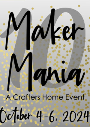 VIP Maker Mania 10 – October 4-6, 2024