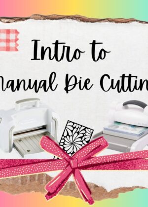 June 21 - Diecutting Basics (Intro to Diecutting with a Manual machine) Pre-order by 6/18