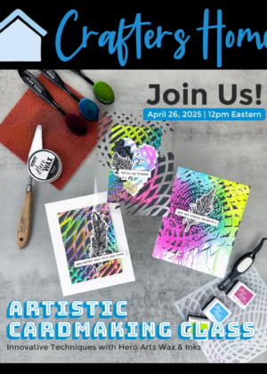 April 26th – Artistic Cardmaking Class – Innovative Techniques with Hero Arts Wax & Inks Virtual (pre-order 03/22)