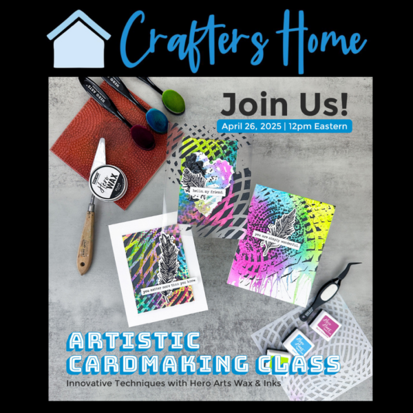 April 26th - Artistic Cardmaking Class - Innovative Techniques with Hero Arts Wax & Inks Virtual (pre-order 03/22)