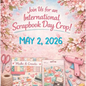 International Scrapbook Day Crop – Peoria AZ | Scraps of Love May 2, 2026